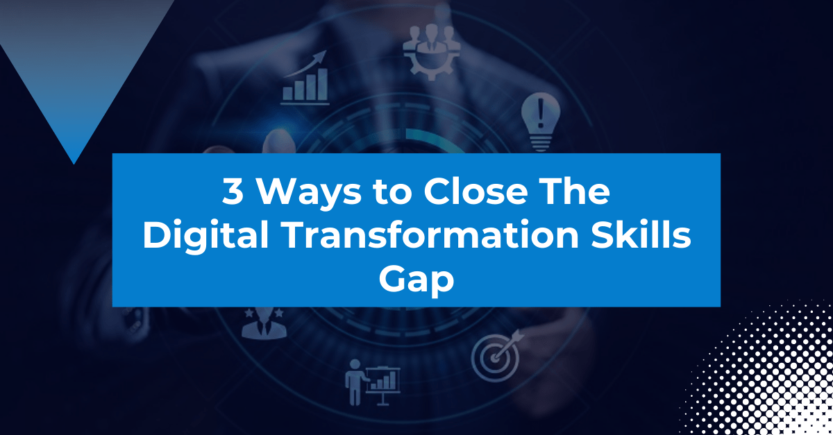 Three ways to close the digital transformation skills gap | StratX ...