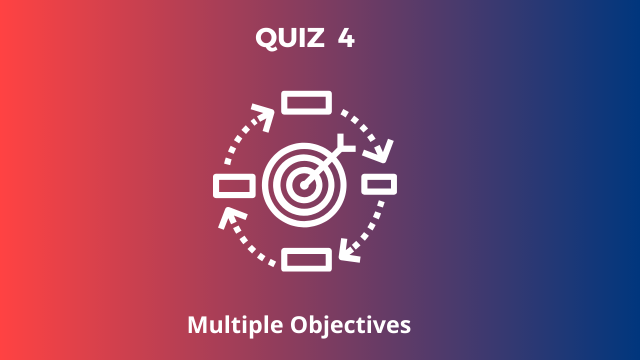 QUIZ 4: Multiple Objectives