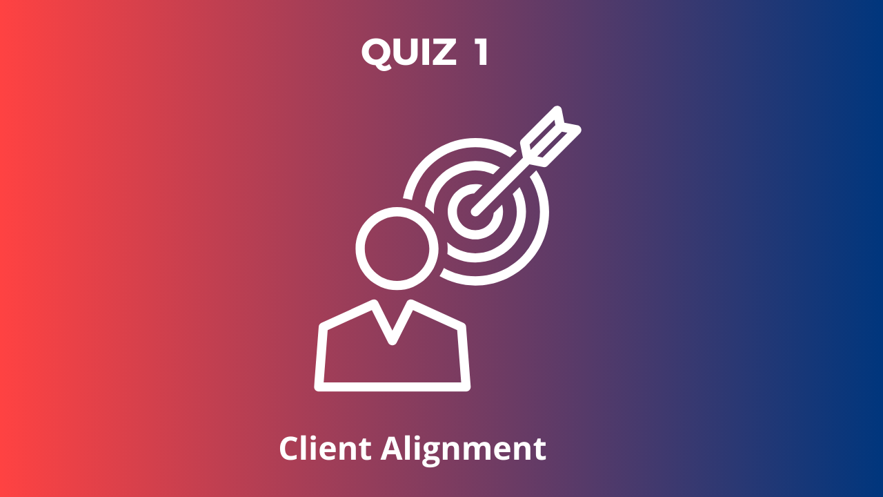 QUIZ 1: Client Alignment